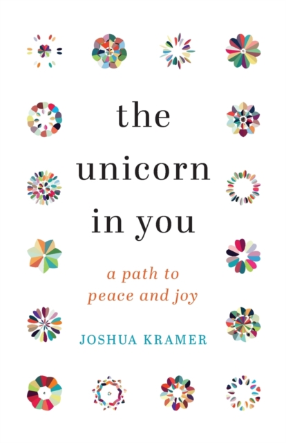 The Unicorn in You : A Path to Peace and Joy, Paperback / softback Book