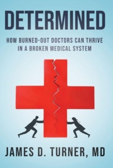 Determined : How Burned Out Doctors Can Thrive in a Broken Medical System, Hardback Book