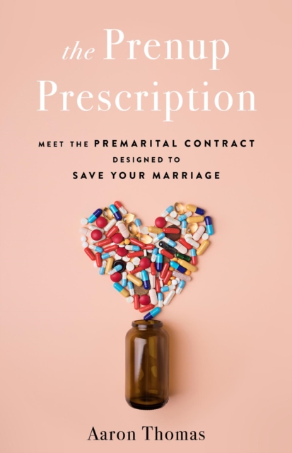 The Prenup Prescription : Meet the Premarital Contract Designed to Save Your Marriage, EPUB eBook