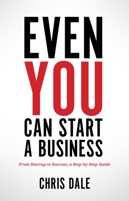 Even You Can Start a Business : From Startup to Success, a Step-by-Step Guide, EPUB eBook