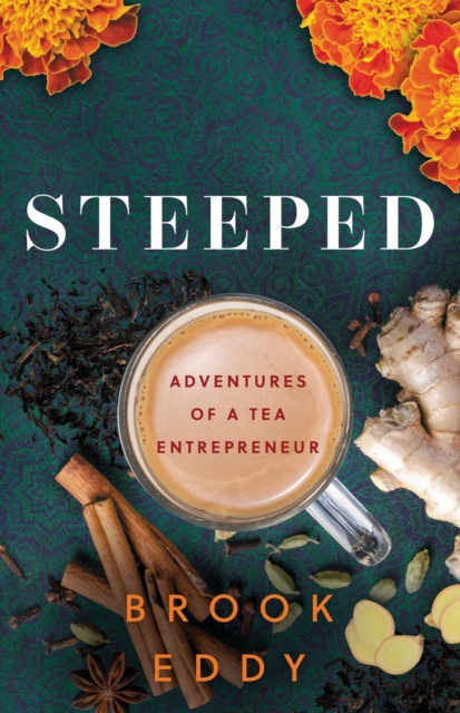 STEEPED : Adventures of a Tea Entrepreneur, EPUB eBook