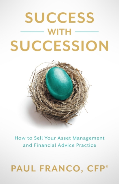 Success with Succession : How to Sell Your Asset Management and Financial Advice Practice, EPUB eBook