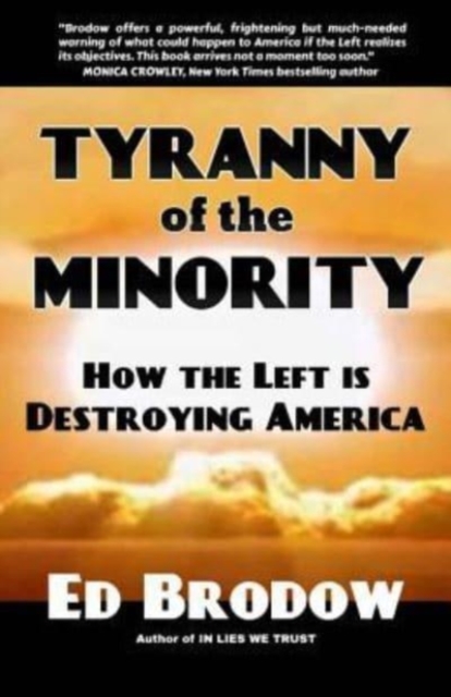 Tyranny of the Minority : How the Left is Destroying America, Paperback / softback Book