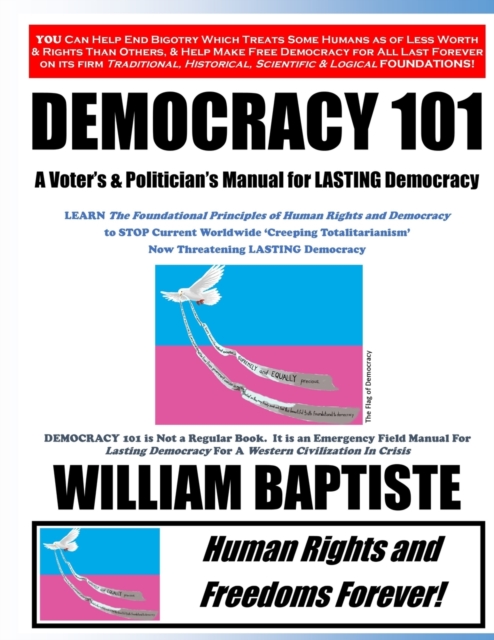 Democracy 101 : A Voter's and Politician's Manual for LASTING Democracy, Paperback / softback Book