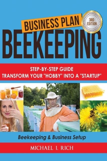 Business Plan : Beekeeping: Step-By-Step Guide: Transform Your Hobby Into A Startup - Beekeeping & Business Setup, Paperback / softback Book