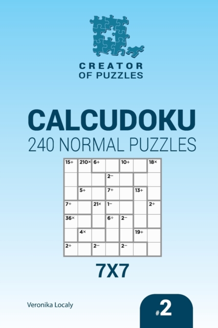 Creator of puzzles - Calcudoku 240 Normal Puzzles 7x7 (Volume 2), Paperback / softback Book