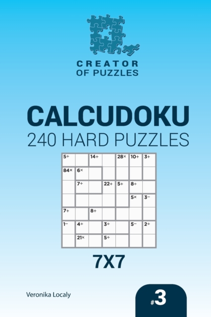 Creator of puzzles - Calcudoku 240 Hard Puzzles 7x7 (Volume 3), Paperback / softback Book