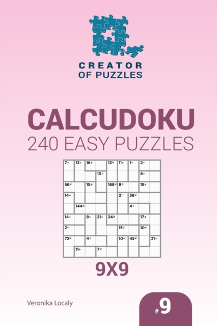 Creator of puzzles - Calcudoku 240 Easy Puzzles 9x9 (Volume 9), Paperback / softback Book