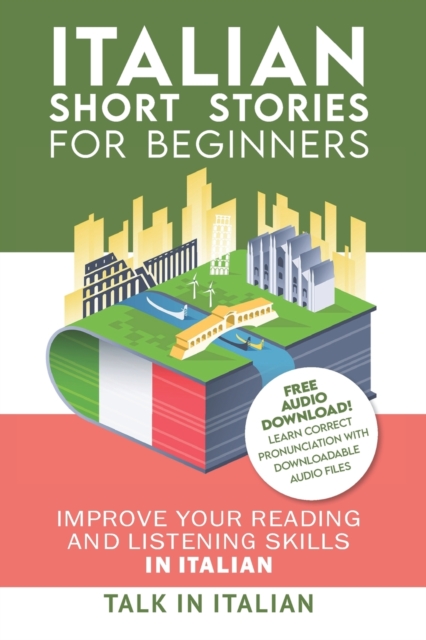 Italian : Short Stories for Beginners: Improve your reading and listening skills in Italian. Learn Italian with Stories, Paperback / softback Book