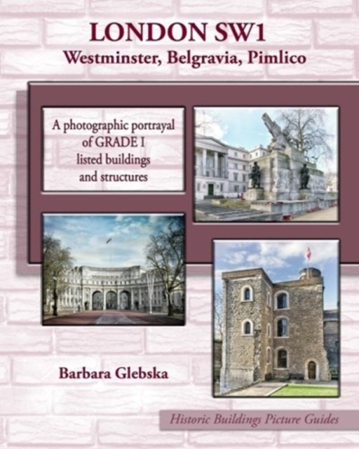 LONDON SW1 Westminster, Belgravia, Pimlico : A photographic portrayal of Grade 1 listed buildings and structures, Paperback / softback Book