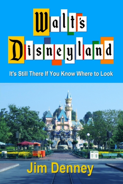 Walt's Disneyland : It's Still There If You Know Where to Look, Paperback / softback Book