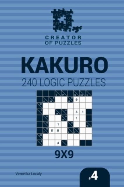 Creator of puzzles - Kakuro 240 Logic Puzzles 9x9 (Volume 4), Paperback / softback Book