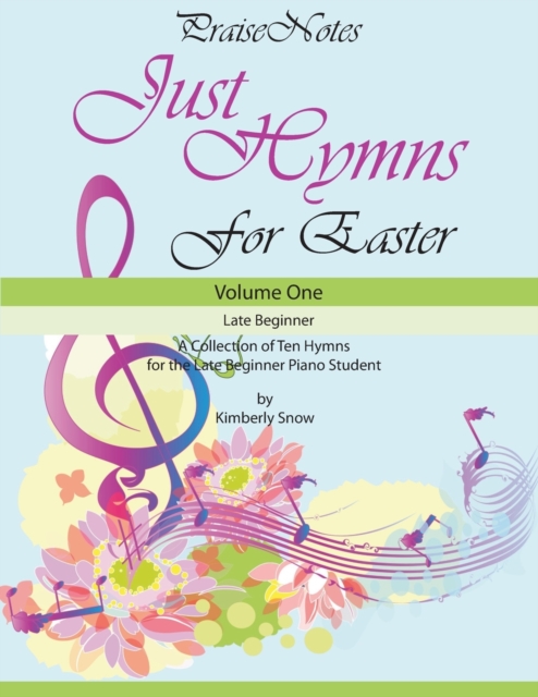 Just Hymns for Easter : A Collection of Ten Hymns for the Late Beginner Piano Student, Paperback / softback Book