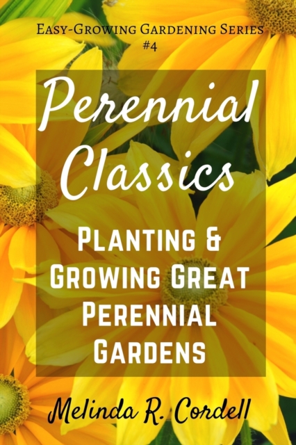 Perennial Classics : Planting & Growing Great Perennial Gardens, Paperback / softback Book