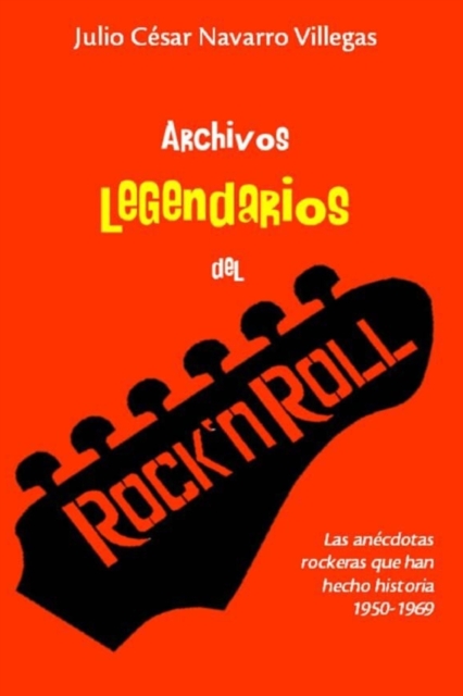 Archivos legendarios del rock : Las anecdotas rockeras que han hecho historia 1950-1969, Paperback / softback Book
