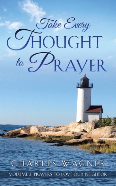 Take Every Thought to Prayer- Prayers to Love Our Neighbor : Volume 2, Hardback Book