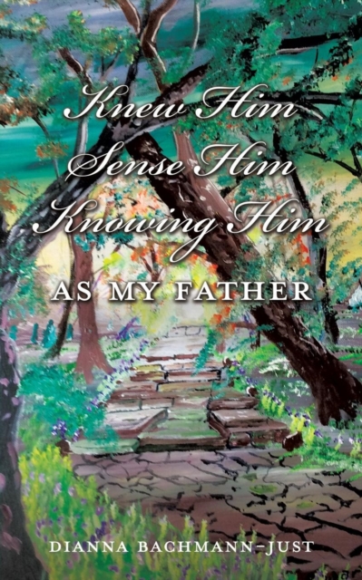 Knew Him Sense Him Knowing Him as My Father, Paperback / softback Book