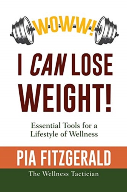 WOWW! I CAN Lose Weight! : Essentials Tools for a Lifestyle of Wellness, Paperback / softback Book