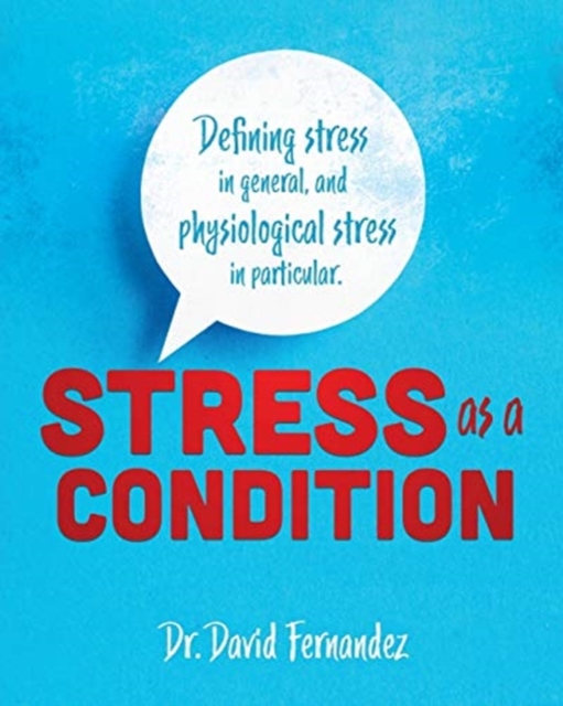 Stress As A Condition : Defining stress in general, and physiological stress in particular., Paperback / softback Book