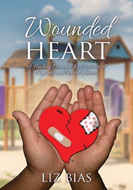 Wounded Heart : A Healing Manual for Survivors of Physical and Sexual Abuse., Paperback / softback Book