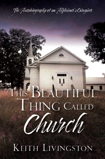 This Beautiful Thing Called Church : The Autobiography of an Alzheimer's Caregiver, Paperback / softback Book