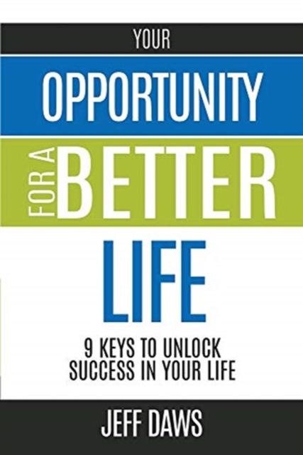 Your Opportunity for a Better Life : 9 Keys to Unlock Success in Your Life, Paperback / softback Book