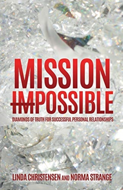 Mission Impossible : Diamonds of Truth for Successful Personal Relationships, Paperback / softback Book