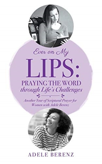 Ever on My Lips : Praying the Word through Life's Challenges: Another Year of Scriptural Prayer for Women with Adele Berenz, Paperback / softback Book