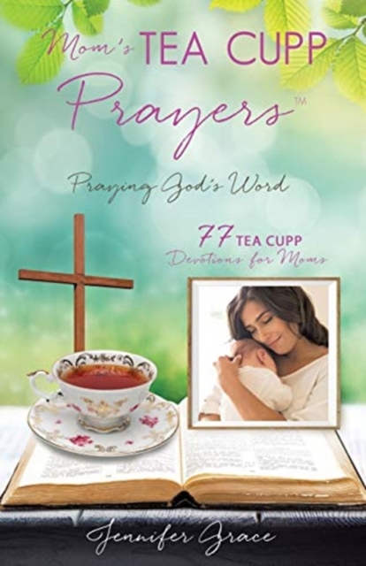 Mom's TEA CUPP Prayers : Praying God's Word, Paperback / softback Book