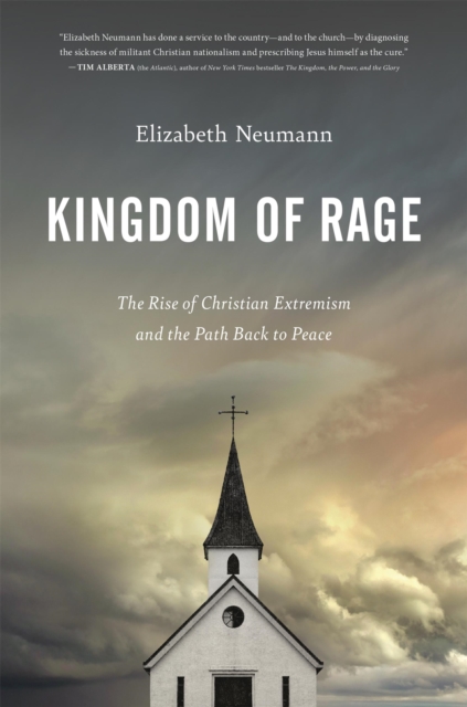 Kingdom of Rage : The Rise of Christian Extremism and the Path Back to Peace, Hardback Book