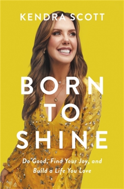 Born to Shine : Do Good, Find Your Joy, and Build a Life You Love, Hardback Book