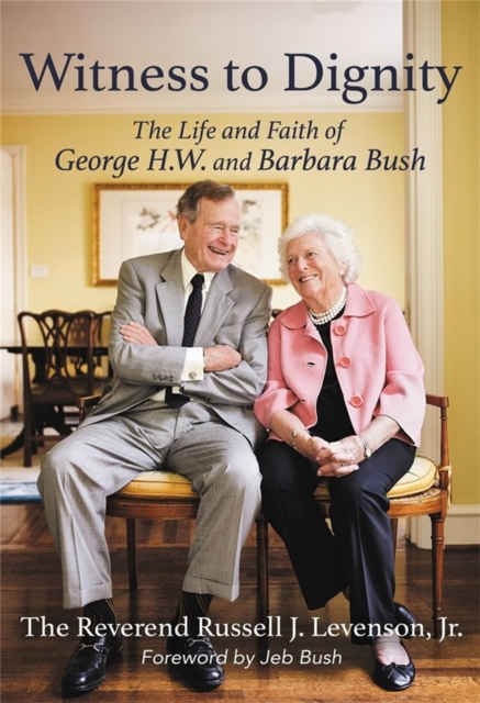 Witness to Dignity : The Life and Faith of George H.W. and Barbara Bush, Hardback Book