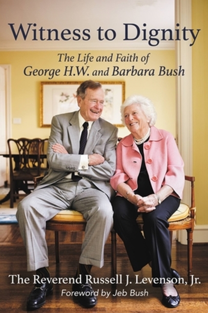 Witness to Dignity : The Life and Faith of George H.W. and Barbara Bush, Paperback / softback Book