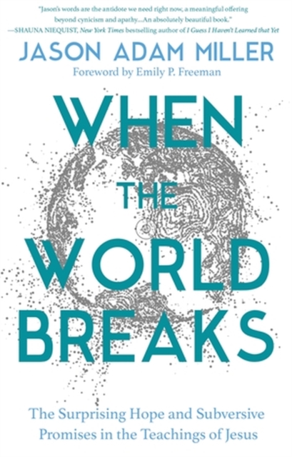 When the World Breaks : The Surprising Hope and Subversive Promises in the Teachings of Jesus, Paperback / softback Book