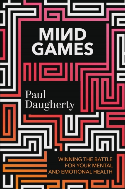 Mind Games : Winning the Battle for Your Mental and Emotional Health, Hardback Book