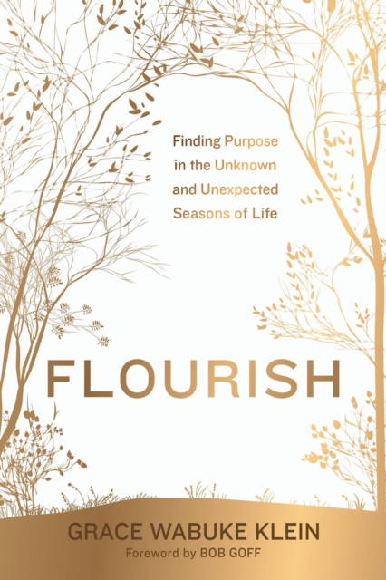 Flourish : Finding Purpose in the Unknown and Unexpected Seasons of Life, Paperback / softback Book