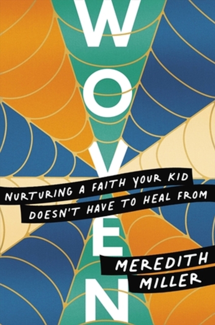 Woven : Nurturing a Faith Your Kid Doesn’t Have to Heal From, Hardback Book
