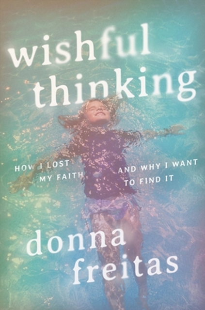 Wishful Thinking : How I Lost My Faith and Why I Want to Find It, Hardback Book