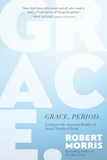 Grace, Period. : Living in the Amazing Reality of Jesus’ Finished Work, Hardback Book