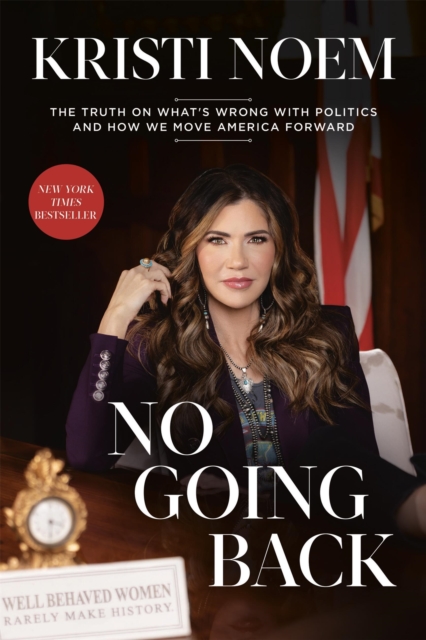 No Going Back : The Truth on What's Wrong with Politics and How We Move America Forward, Hardback Book