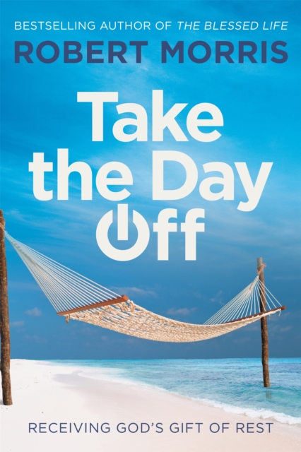 Take the Day Off : Receiving God's Gift of Rest, Hardback Book
