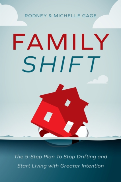 Family Shift : The 5-Step Plan to Stop Drifting and Start Living with Greater Intention, Hardback Book