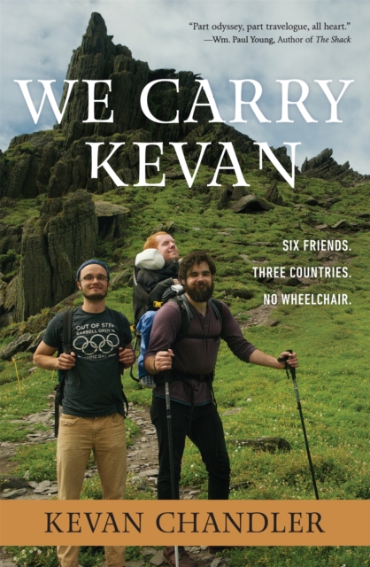 We Carry Kevan : Six Friends. Three Countries. No Wheelchair., Paperback / softback Book
