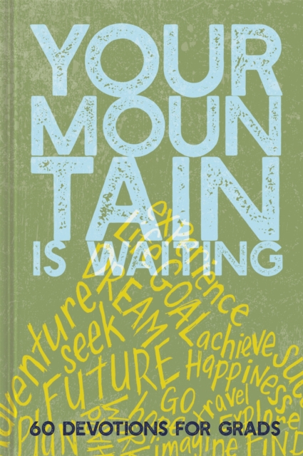 Your Mountain Is Waiting : 60 Devotions for Grads, Hardback Book