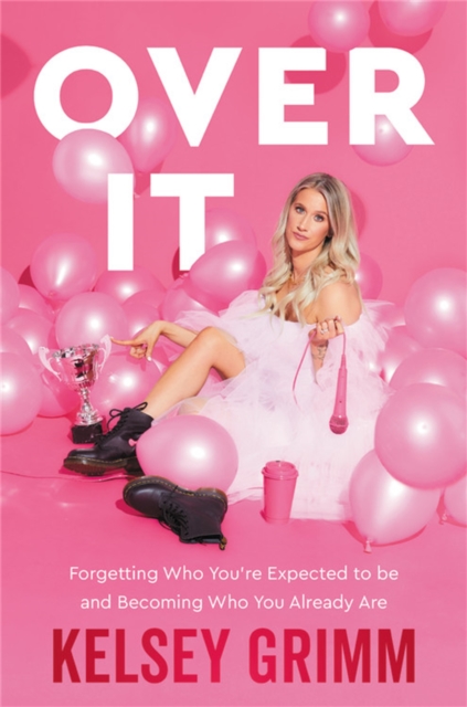 Over It : Forgetting Who You're Expected to Be and Becoming Who You Already Are, Hardback Book