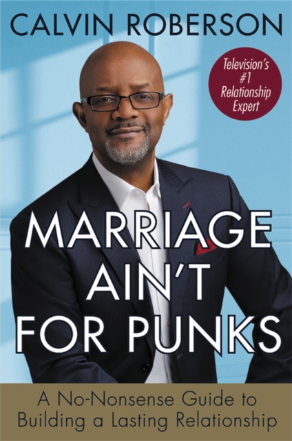 Marriage Ain't for Punks : A No-Nonsense Guide to Building a Lasting Relationship, Hardback Book