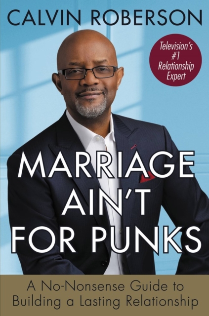 Marriage Ain't for Punks : A No-Nonsense Guide to Building a Lasting Relationship, Paperback / softback Book