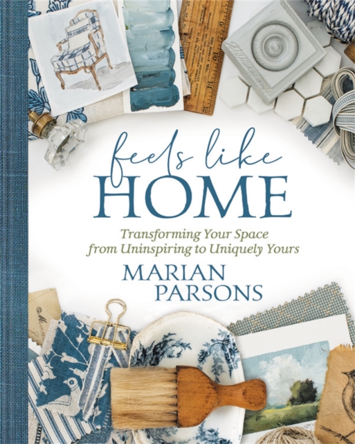 Feels Like Home : Transforming your Space from Uninspiring to Uniquely Yours, Hardback Book