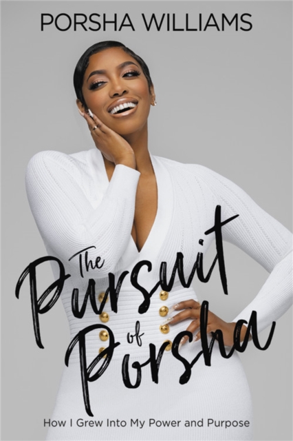 The Pursuit of Porsha : How I Grew Into My Power and Purpose, Hardback Book