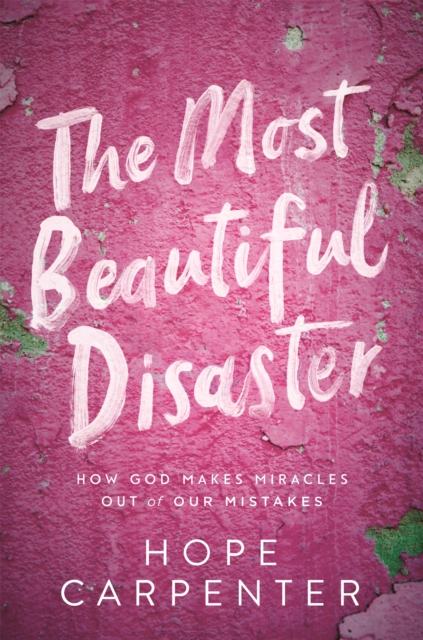 The Most Beautiful Disaster : How God Makes Miracles Out of Our Mistakes, Hardback Book